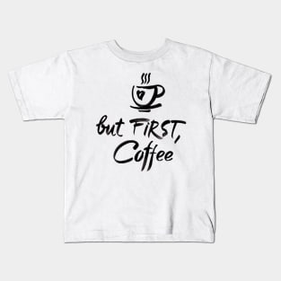 BUT FIRST COFFEE Kids T-Shirt